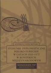 Okładka książki Stosunki dyplomatyczne polsko tureckie w latach 1500-1572 w kontekście międzynarodowym Andrzej Dziubiński
