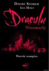 Okładka książki Dracula: Nieumarły Ian Holt, Dacre Stoker