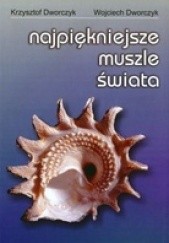 Okładka książki Najpiękniejsze muszle świata Krzysztof Dworczyk, Wojciech Dworczyk