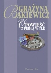 Okładka książki Opowieść z perłą w tle Grażyna Bąkiewicz