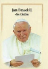 Okładka książki Jan Paweł II do Ciebie Jan Paweł II (papież)