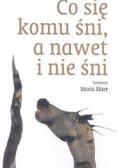 Okładka książki Co się komu śni, a nawet i nie śni Maria Ekier, Joanna Kulmowa