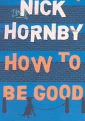 Okładka książki How To Be Good Nick Hornby