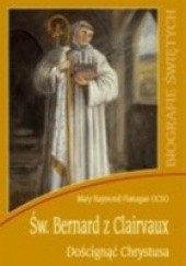 Okładka książki św. Bernard z Clairvaux. Doścignąć Chrystusa Mary Raymond Flanagan