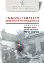 Okładka książki Homoseksualizm perspektywa interdyscyplinarna Beata Kowalska, Krystyna Slany, Marcin Śmietana, praca zbiorowa