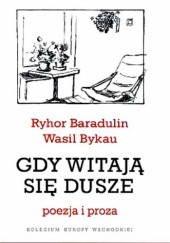 Okładka książki Gdy witają się dusze Ryhor Baradulin, Wasil Bykau