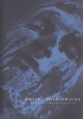 Okładka książki Śmierć Mickiewicza. Teksty i rozmowy w Roku Mickiewiczowskim 2005 Katarzyna Czeczot, Marta Zielińska