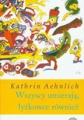 Okładka książki Wszyscy umierają, łyżkowce również Kathrin Aehnlich