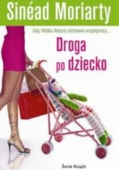 Okładka książki Droga po dziecko Sinéad Moriarty