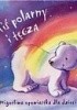 Okładka książki Miś polarny i tęcza. Migotliwa opowiastka dla dzieci Moira Butterfield