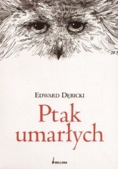 Okładka książki Ptak umarłych Edward Dębicki