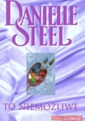 Okładka książki To niemożliwe Danielle Steel