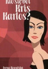 Okładka książki Kto się boi Kris Karlos? Irena Kowalska