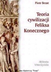 Okładka książki Teoria cywilizacji Feliksa Konecznego Piotr Bezat