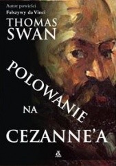 Okładka książki Polowanie na Cezannea Thomas Swan