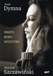 Okładka książki Warto mimo wszystko Anna Dymna, Wojciech Szczawiński