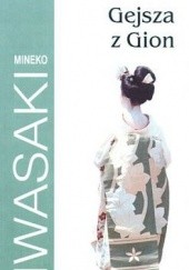 Okładka książki Gejsza z Gion Mineko Iwasaki
