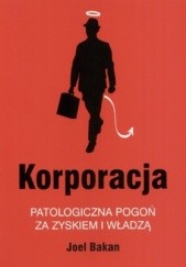 Okładka książki Korporacja. Patologiczna pogoń za zyskiem i władzą Joel Bakan