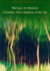 Okładka książki Człowiek, który biegnie przez las Mariusz Grzebalski