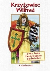 Okładka książki Krzyżowiec Wilfred oraz inne fascynujące opowieści