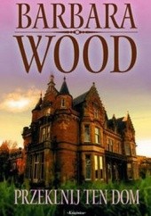 Okładka książki Przeklnij ten dom Barbara Wood