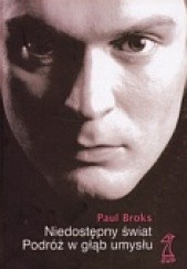 Okładka książki Niedostępny świat. Podróż w głąb umysłu Paul Broks