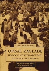 Okładka książki Opisać zagładę. Holocaust w twórczości Henryka Grynberga Sławomir Buryła