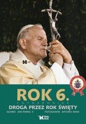 Okładka książki Rok 6. Fotokronika. Droga przez rok święty Jan Paweł II (papież)
