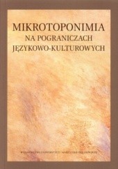 Okładka książki Mikrotoponimia na pograniczach językowo-kulturowych Marek Olejnik