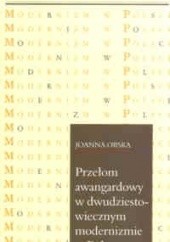 Okładka książki Przełom awangardowy w dwudziestowiecznym modernizmie w Polsce Joanna Orska