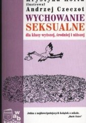 Okładka książki Wychowanie seksualne dla klasy wyższej średniej i najniższej Andrzej Czeczot, Krystyna Kofta
