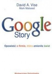 Okładka książki Google Story. Opowieść o firmie, która zmieniła świat. Malseed Mark, Vise David A.