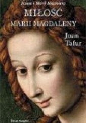 Okładka książki Miłość Marii Magdaleny Juan Tafur