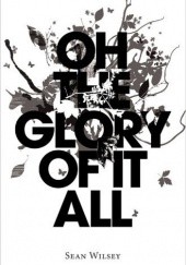 Okładka książki Oh the glory of it all Sean Wilsey