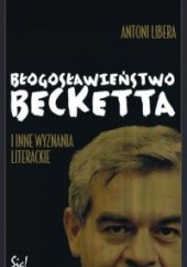 Okładka książki Błogosławieństwo Becketta i inne wyznania literackie Antoni Libera