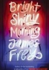 Okładka książki Bright Shiny Morning James Frey
