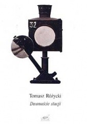 Okładka książki Dwanaście stacji Tomasz Różycki
