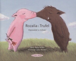 Rozalia i Trufel. Opowieść o miłości