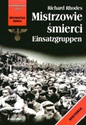 Okładka książki Mistrzowie śmierci. Einsatzgruppen Richard Rhodes