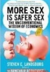 Okładka książki More Sex is Safer Sex Steven E. Landsburg