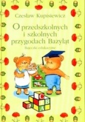 Okładka książki O przedszkolnych i szkolnych przygodach Bazyląt Czesław Kupisiewicz