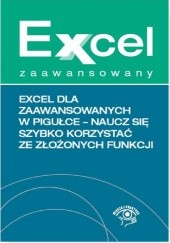 Okładka książki Excel dla zaawansowanych w pigułce - naucz się szybko korzystać ze złożonych funkcji Krzysztof Chojnacki, Paweł Wiśniewski