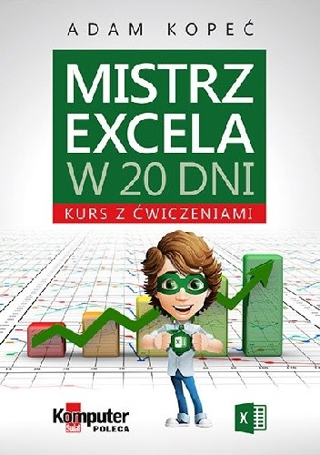 Okładka książki Mistrz Excela w 20 dni. Kurs z ćwiczeniami Adam Kopeć