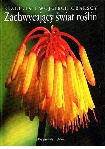 Okładka książki Zachwycający świat roślin. Elżbieta Obarska, Wojciech Obarski