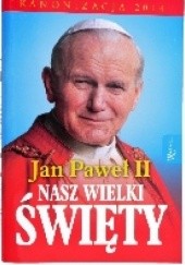 Okładka książki Jan Paweł II Nasz Wielki Święty Małgorzata Pabis