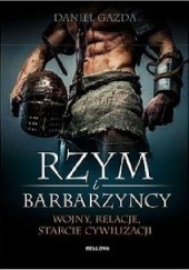 Okładka książki Rzym i barbarzyńcy. Wojny, relacje, starcie cywilizacji Daniel Gazda