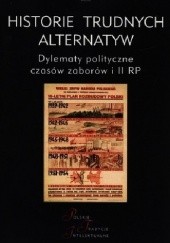 Okładka książki Historie trudnych alternatyw. Dylematy polityczne czasów zaborów i II RP Jacek Kloczkowski