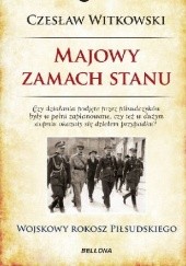 Okładka książki Majowy zamach stanu. Wojskowy rokosz Piłsudskiego Czesław Witkowski