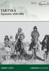 Okładka książki Taktyka Apaczów 1830-1886 Robert N. Watt