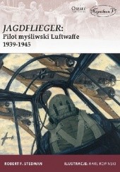Okładka książki Jagdflieger: Pilot myśliwski Luftwaffe 1939-1945 Robert F. Stedman